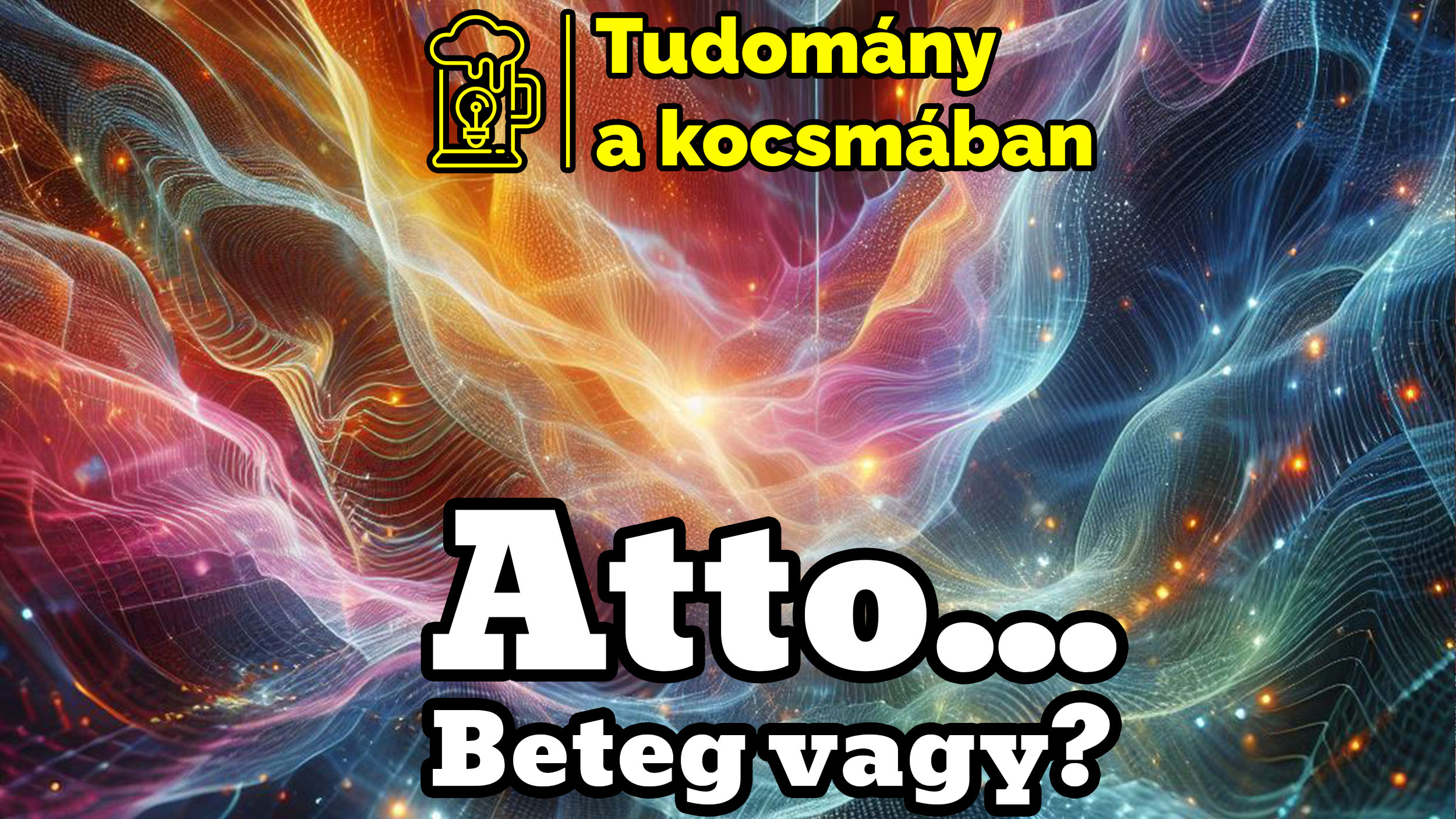 Atto... Beteg vagy?!