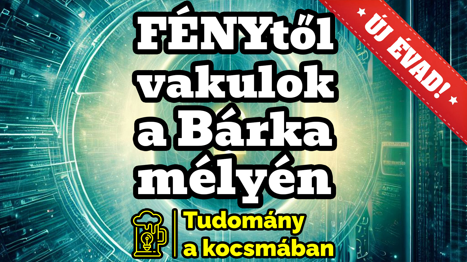 Tudomány a kocsmában - FÉNYtől vakulok a Bárka mélyén (Videó)